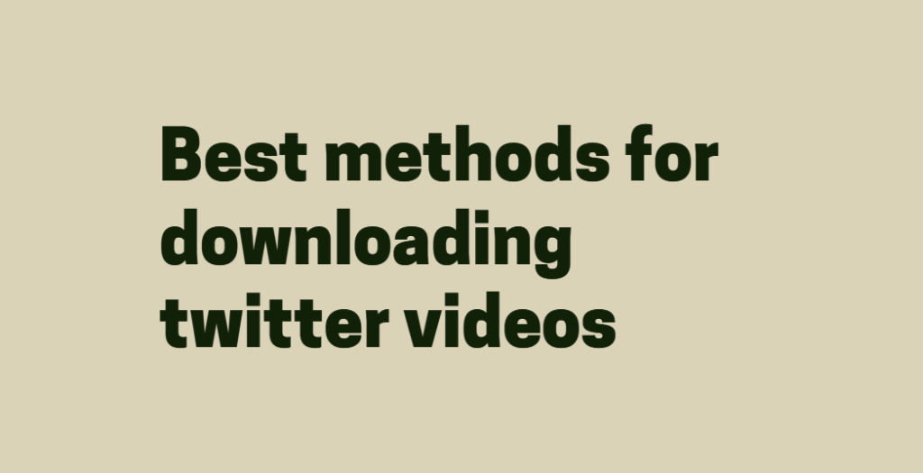 Best Methods for downloading twitter videos